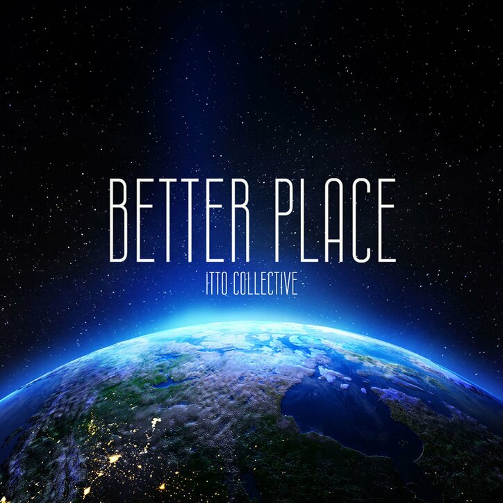 ラッパー/プロデューサー：Ittoによるプロジェクト：Itto Collective、地球規模で捉えた世界観の中、パラダイスへと誘うメロウな新曲"Better Place"をリリース。