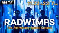【2Day】11/22,23 RADWIMPS 15th Anniversary