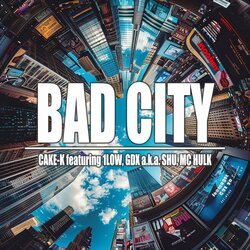 CAKE-K、日本語ラップの黎明期を共に築いたキーパーソン4人が集結した『BAD CITY feat. 1LOW, GDX a.k.a SHU, MC HULK』をリリース！