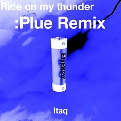 ラッパー：Itaq、夏らしい清涼感溢れる「Ride on my thunder (:Plue Remix)」をリリース。