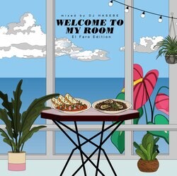 DJ HASEBEとManhattan Recordsのコラボによる大好評オフィシャル・ミックスの続編『Welcome to my room (El Faro Edition)』が配信/CDにてリリース決定！10/23(日)にはOR TOKYOにてリリースイベントも開催。