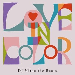 DJ Mitsu the BeatsのデジタルEP 『Love In Color』が8月7日（金）にリリース