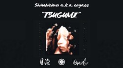 Shinobicious aka enya66、11曲入り最新作品集「TSUGUMI」をリリース！！本作収録の"なんなん？"MusicVideoも公開！！
