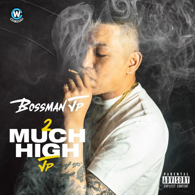 “West Carter Music”から“Bossman JP”が、EP ”2 Much High JP”を リリース!! 2枚目