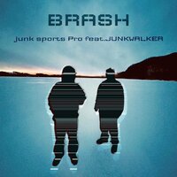 BRASH (feat. JUNKWALKER) by Junk Sports