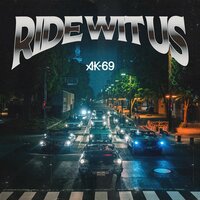 Ride Wit Us by AK-69