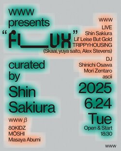 WWWによるアーティスト・キュレーション企画〈FLUX〉第二弾開催決定！今回のキュレーターはShin Sakiura