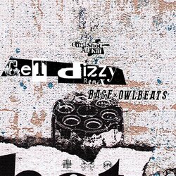 BASEとOWL BEATSが昨年発表したジョイントEP『One Shot All Kill』から、OWL BEATSによるセルフRemixプロジェクト第三弾となる「Get Dizzy Remix」が、リリース！