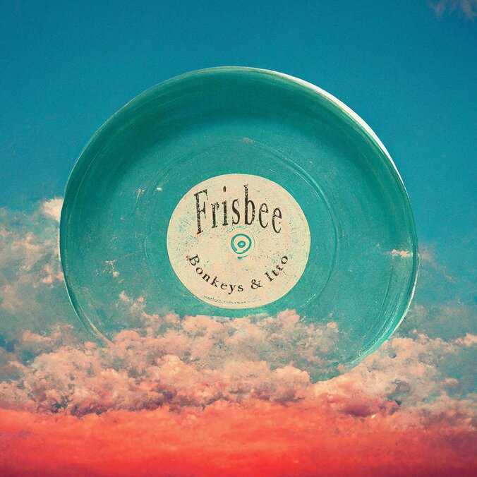 Bonkeys & Itto、フリスビーのように軽やかに飛ぶ「Frisbee」をリリース。 1枚目