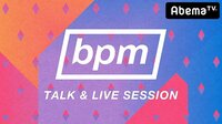 bpm TALK & LIVE SESSION...